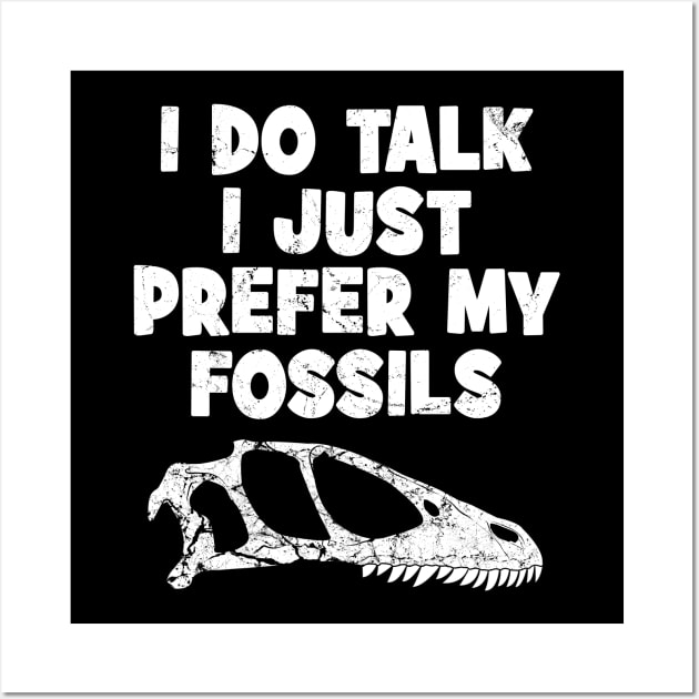 I do talk I just prefer my fossils Wall Art by NicGrayTees